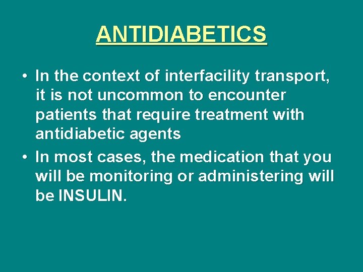 ANTIDIABETICS • In the context of interfacility transport, it is not uncommon to encounter