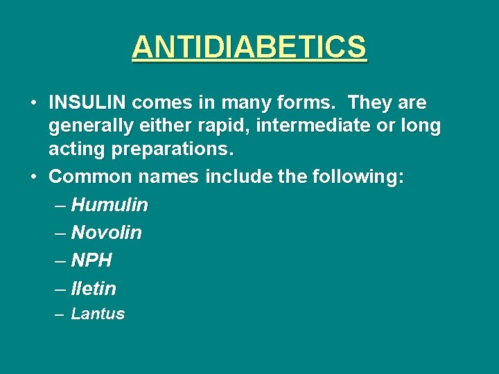 ANTIDIABETICS • INSULIN comes in many forms. They are generally either rapid, intermediate or