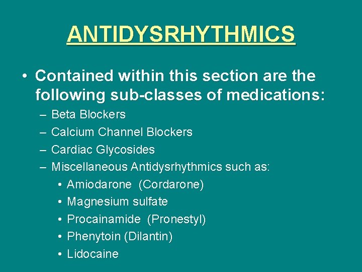 ANTIDYSRHYTHMICS • Contained within this section are the following sub-classes of medications: – –