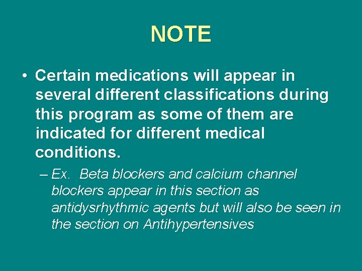 NOTE • Certain medications will appear in several different classifications during this program as