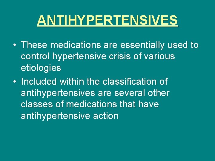 ANTIHYPERTENSIVES • These medications are essentially used to control hypertensive crisis of various etiologies