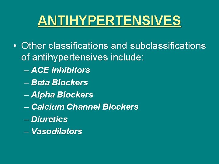 ANTIHYPERTENSIVES • Other classifications and subclassifications of antihypertensives include: – ACE Inhibitors – Beta