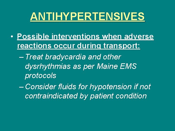 ANTIHYPERTENSIVES • Possible interventions when adverse reactions occur during transport: – Treat bradycardia and