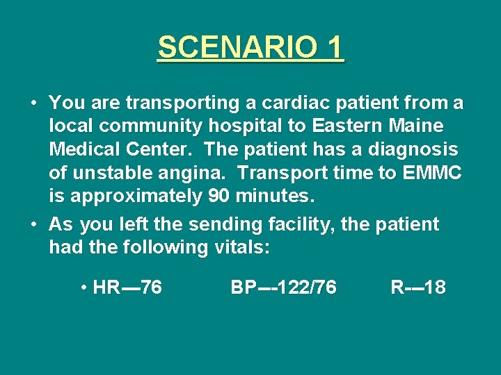 SCENARIO 1 • You are transporting a cardiac patient from a local community hospital