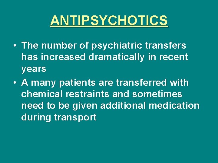 ANTIPSYCHOTICS • The number of psychiatric transfers has increased dramatically in recent years •