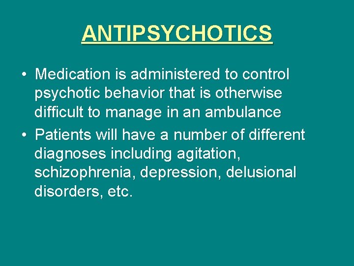 ANTIPSYCHOTICS • Medication is administered to control psychotic behavior that is otherwise difficult to