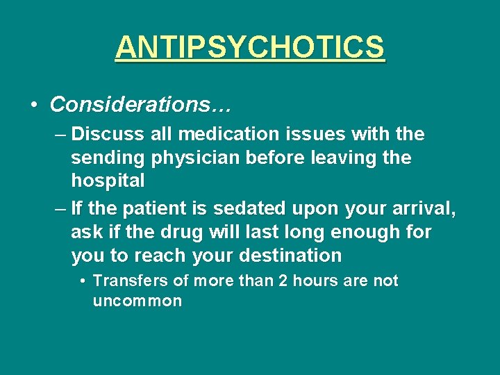 ANTIPSYCHOTICS • Considerations… – Discuss all medication issues with the sending physician before leaving