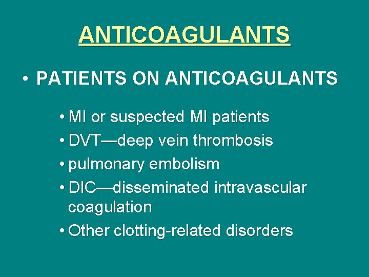 ANTICOAGULANTS • PATIENTS ON ANTICOAGULANTS • MI or suspected MI patients • DVT—deep vein