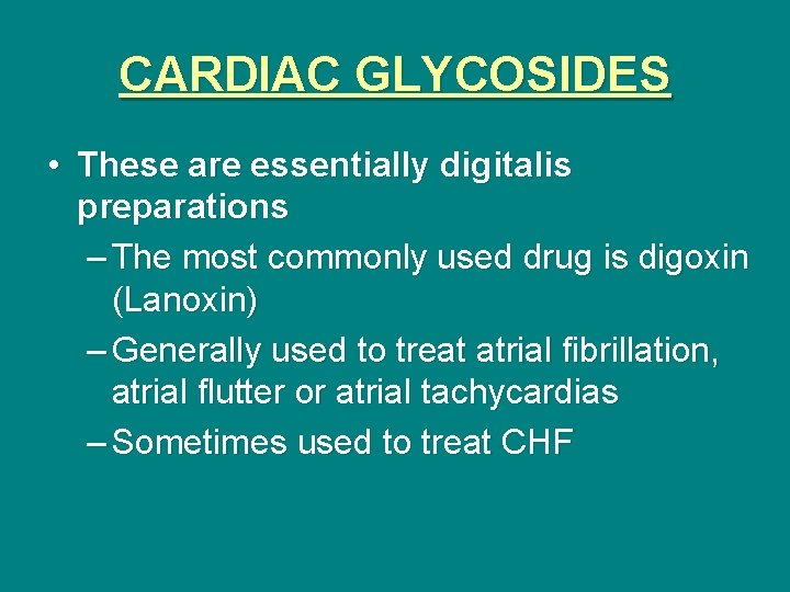 CARDIAC GLYCOSIDES • These are essentially digitalis preparations – The most commonly used drug