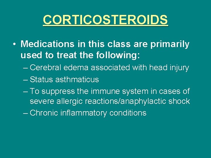 CORTICOSTEROIDS • Medications in this class are primarily used to treat the following: –