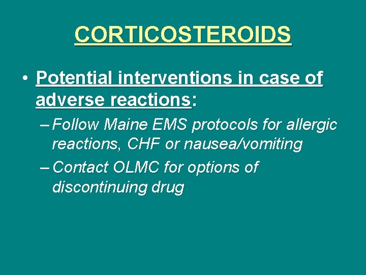 CORTICOSTEROIDS • Potential interventions in case of adverse reactions: – Follow Maine EMS protocols