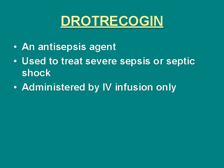 DROTRECOGIN • An antisepsis agent • Used to treat severe sepsis or septic shock