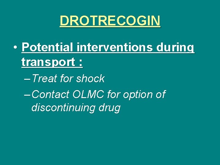 DROTRECOGIN • Potential interventions during transport : – Treat for shock – Contact OLMC