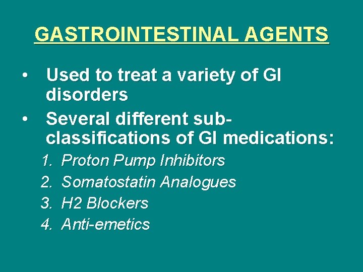 GASTROINTESTINAL AGENTS • Used to treat a variety of GI disorders • Several different