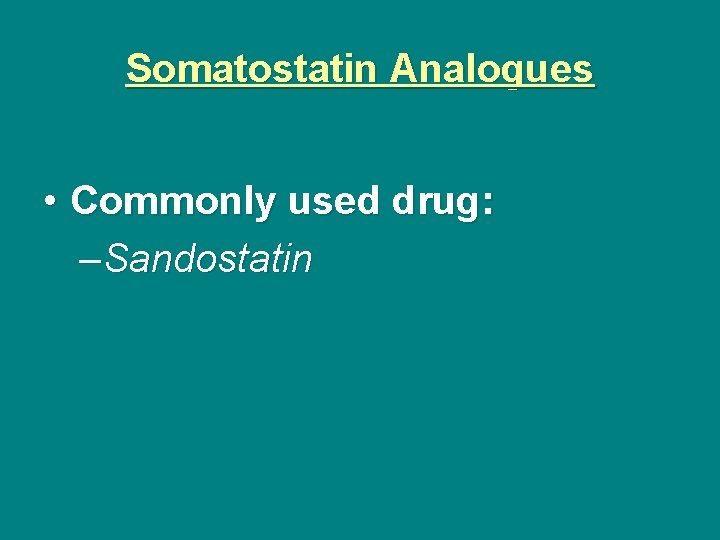 Somatostatin Analogues • Commonly used drug: –Sandostatin 