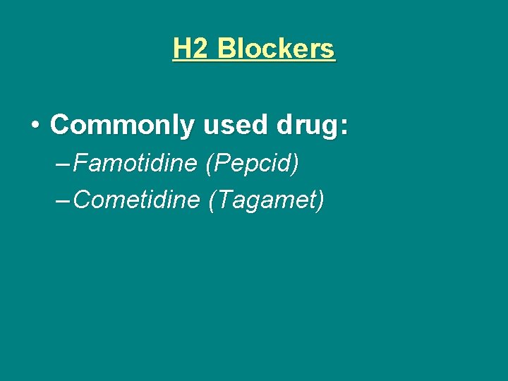 H 2 Blockers • Commonly used drug: – Famotidine (Pepcid) – Cometidine (Tagamet) 