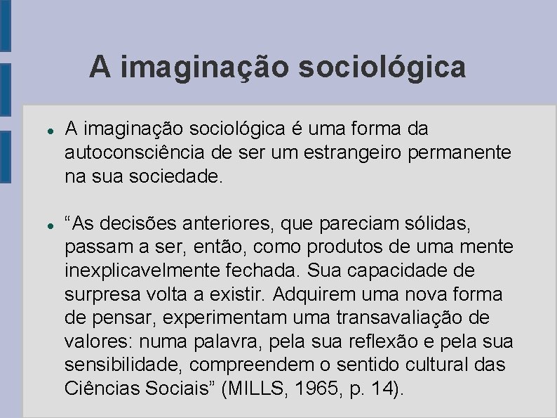 A imaginação sociológica é uma forma da autoconsciência de ser um estrangeiro permanente na