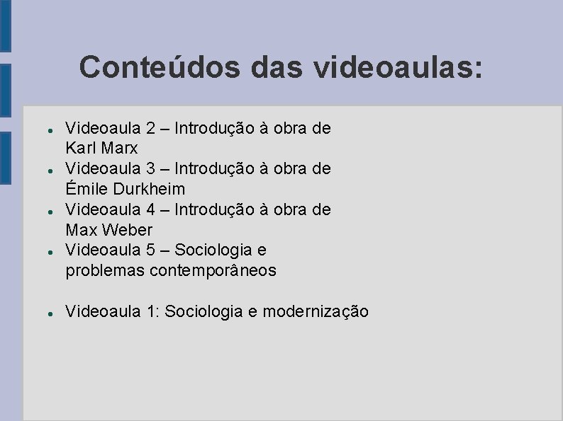 Conteúdos das videoaulas: Videoaula 2 – Introdução à obra de Karl Marx Videoaula 3