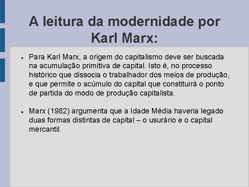 A leitura da modernidade por Karl Marx: Para Karl Marx, a origem do capitalismo