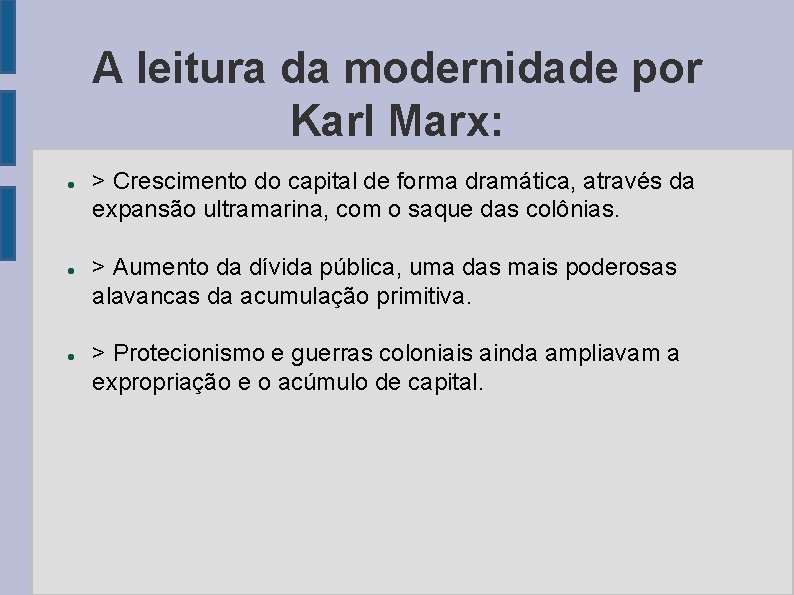 A leitura da modernidade por Karl Marx: > Crescimento do capital de forma dramática,