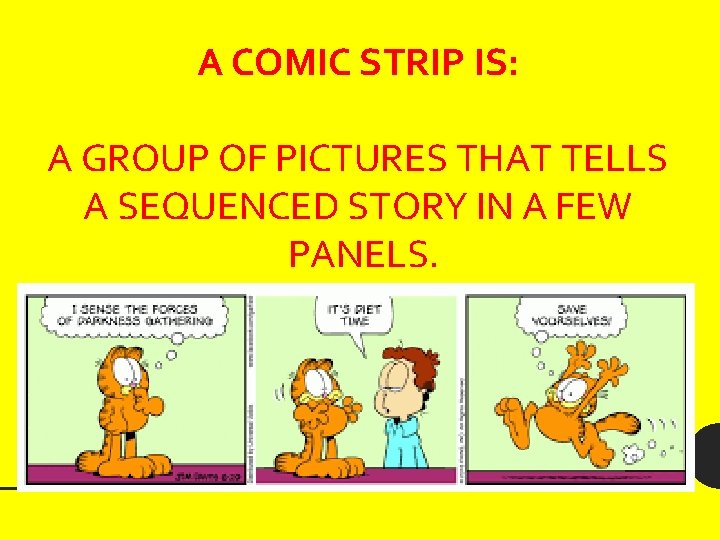 A COMIC STRIP IS: A GROUP OF PICTURES THAT TELLS A SEQUENCED STORY IN