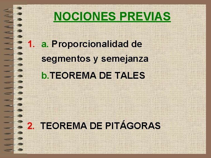 NOCIONES PREVIAS 1. a. Proporcionalidad de segmentos y semejanza b. TEOREMA DE TALES 2.
