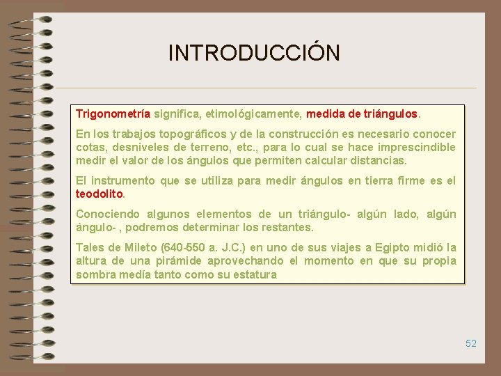 INTRODUCCIÓN Trigonometría significa, etimológicamente, medida de triángulos. En los trabajos topográficos y de la