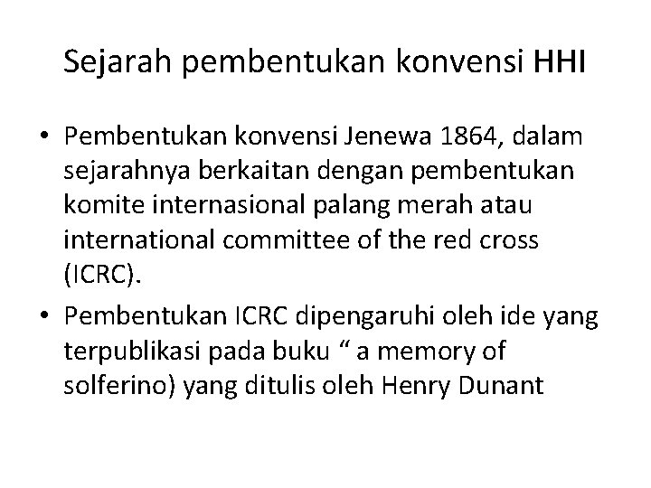 Sejarah pembentukan konvensi HHI • Pembentukan konvensi Jenewa 1864, dalam sejarahnya berkaitan dengan pembentukan