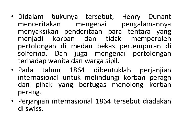  • Didalam bukunya tersebut, Henry Dunant menceritakan mengenai pengalamannya menyaksikan penderitaan para tentara