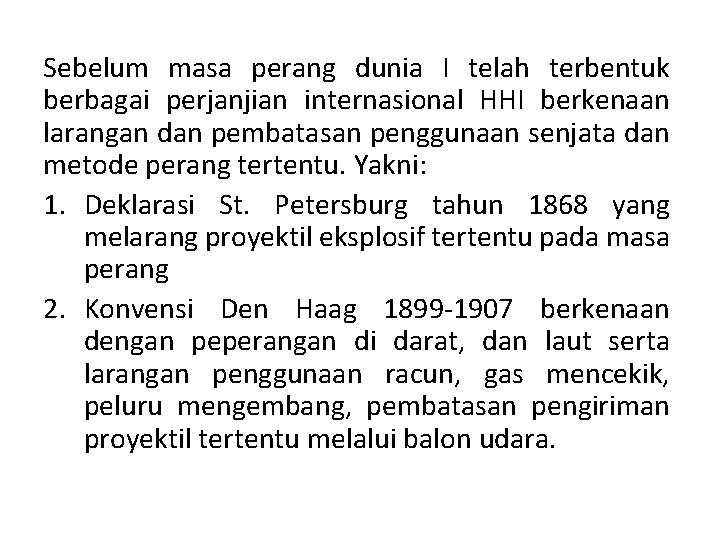 Sebelum masa perang dunia I telah terbentuk berbagai perjanjian internasional HHI berkenaan larangan dan