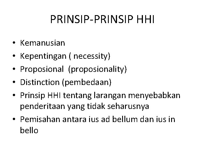 PRINSIP-PRINSIP HHI Kemanusian Kepentingan ( necessity) Proposional (proposionality) Distinction (pembedaan) Prinsip HHI tentang larangan