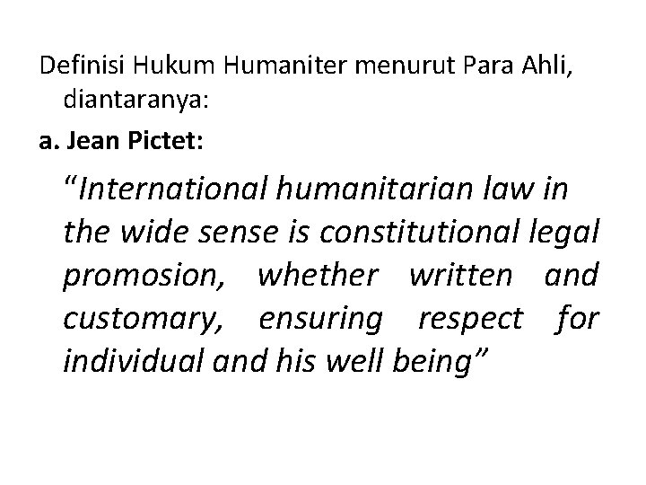 Definisi Hukum Humaniter menurut Para Ahli, diantaranya: a. Jean Pictet: “International humanitarian law in