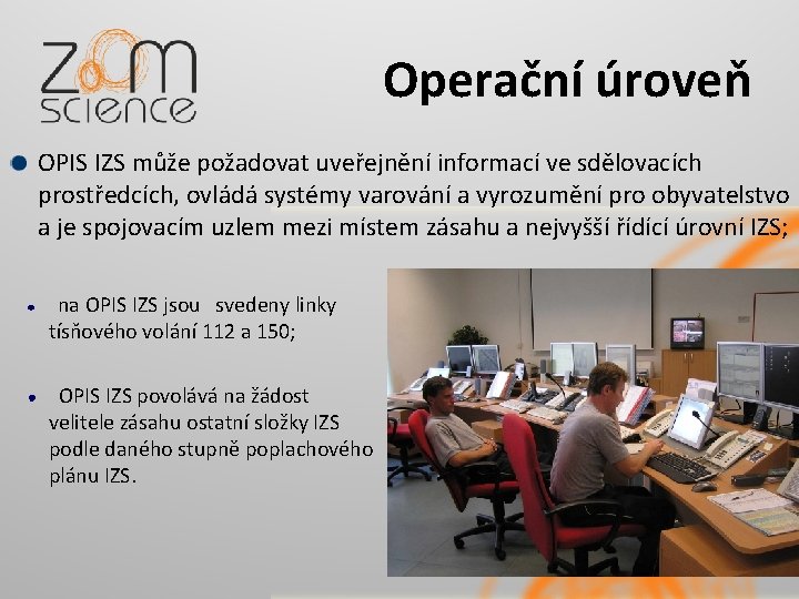 Operační úroveň OPIS IZS může požadovat uveřejnění informací ve sdělovacích prostředcích, ovládá systémy varování