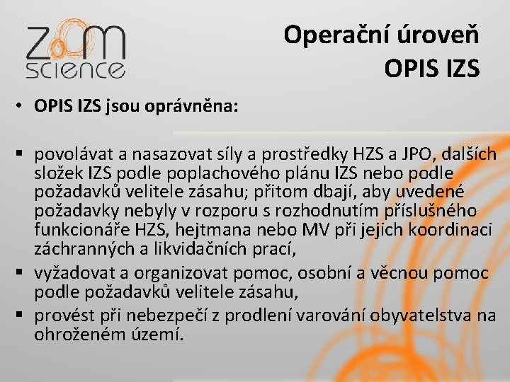 Operační úroveň OPIS IZS • OPIS IZS jsou oprávněna: § povolávat a nasazovat síly