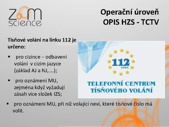 Operační úroveň OPIS HZS - TCTV Tísňové volání na linku 112 je určeno: §