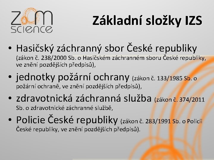 Základní složky IZS • Hasičský záchranný sbor České republiky (zákon č. 238/2000 Sb. o