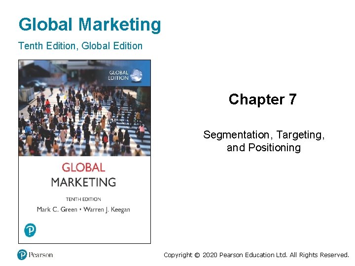 Global Marketing Tenth Edition, Global Edition Chapter 7 Segmentation, Targeting, and Positioning Copyright ©