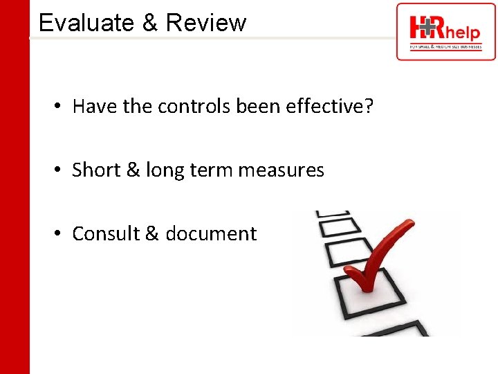 Evaluate & Review • Have the controls been effective? • Short & long term