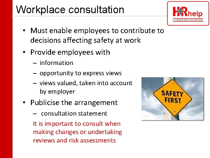 Workplace consultation • Must enable employees to contribute to decisions affecting safety at work