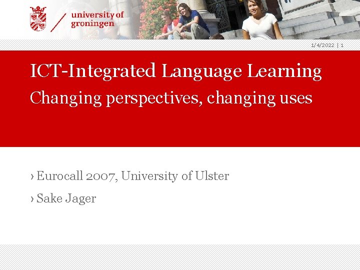 1/4/2022 | 1 ICT-Integrated Language Learning Changing perspectives, changing uses › Eurocall 2007, University