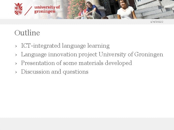 1/4/20222 Outline › › ICT-integrated language learning Language innovation project University of Groningen Presentation