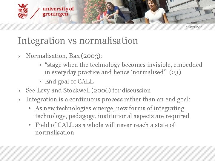 1/4/20227 Integration vs normalisation › Normalisation, Bax (2003): • “stage when the technology becomes