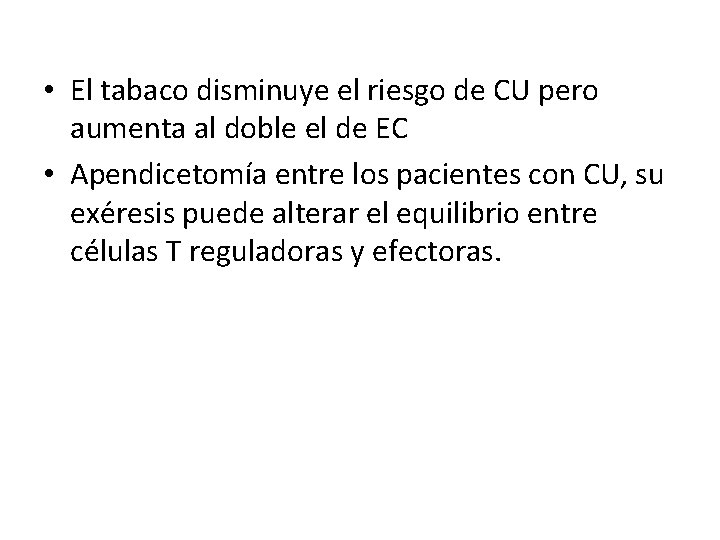 • El tabaco disminuye el riesgo de CU pero aumenta al doble el • El tabaco disminuye el riesgo de CU pero aumenta al doble el