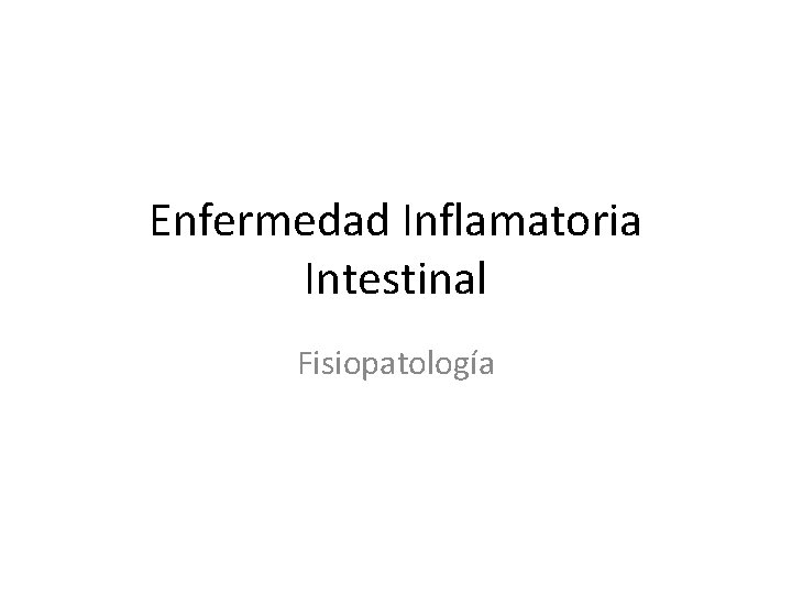 Enfermedad Inflamatoria Intestinal Fisiopatología Enfermedad Inflamatoria Intestinal Fisiopatología