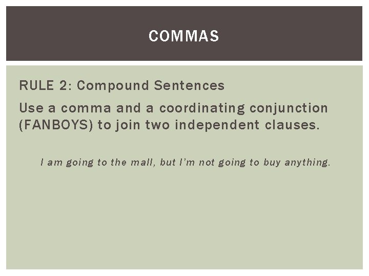 COMMAS RULE 2: Compound Sentences Use a comma and a coordinating conjunction (FANBOYS) to