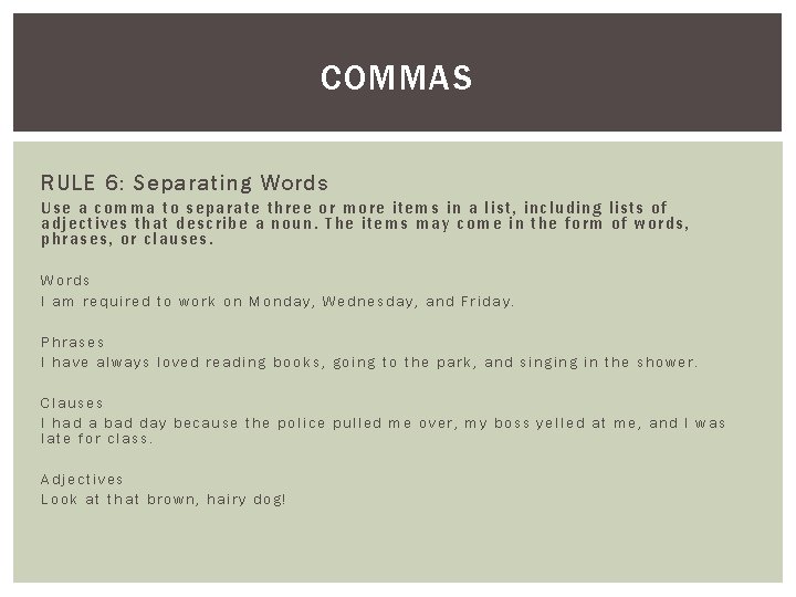 COMMAS RULE 6: Separating Words Use a comma to separate thr ee or more