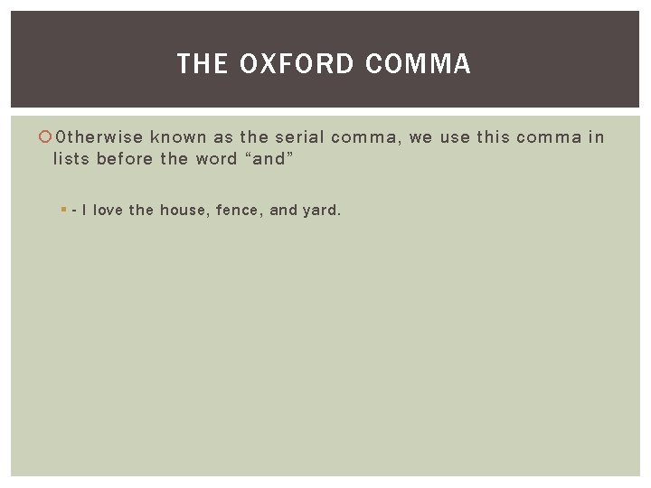 THE OXFORD COMMA Otherwise known as the serial comma, we use this comma in