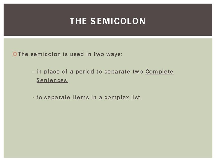 THE SEMICOLON The semicolon is used in two ways: - in place of a