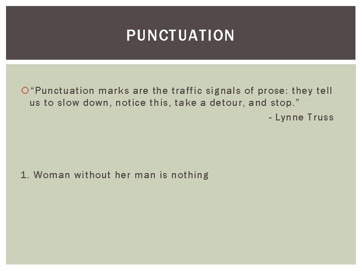 PUNCTUATION “Punctuation marks are the traffic signals of prose: they tell us to slow