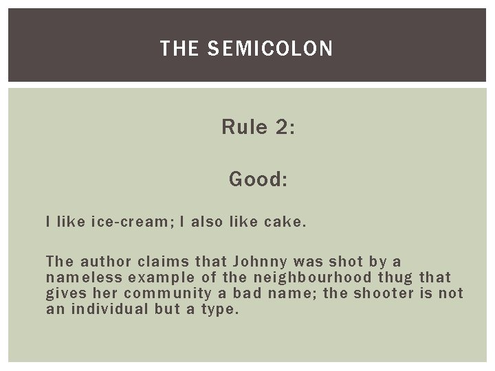 THE SEMICOLON Rule 2: Good: I like ice-cream; I also like cake. The author